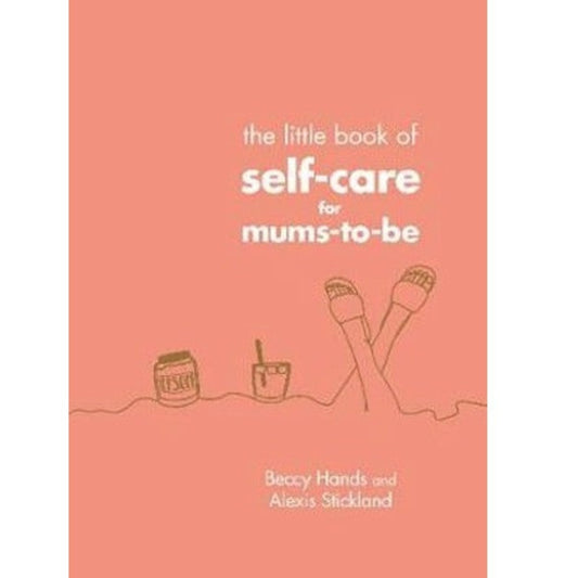The Little Book of Self-Care for Mums-To-Be